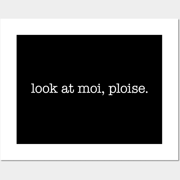 Look at moi, ploise! - white type Wall Art by VonBraun